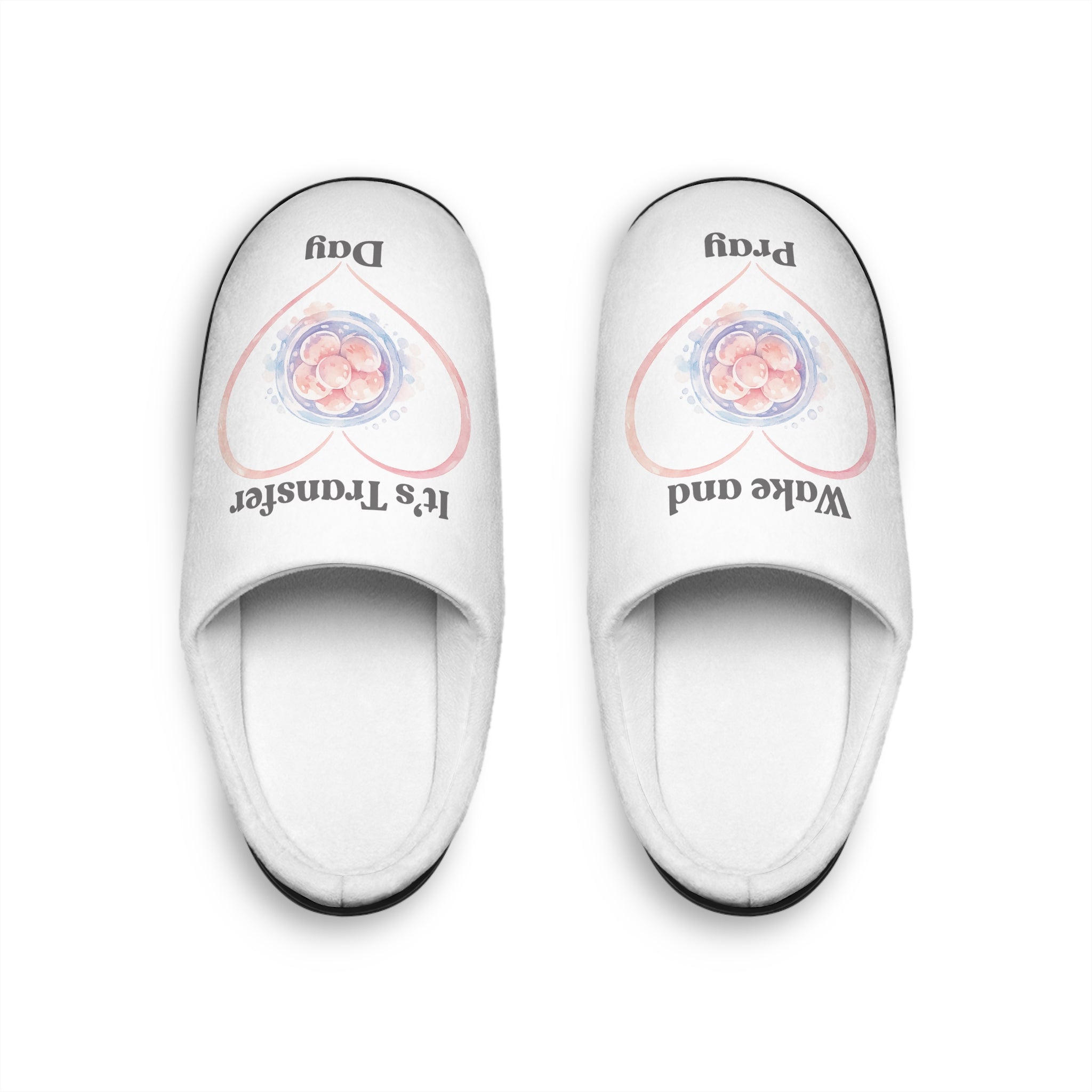 Women's Slippers - 'Wake and Pray, It's Transfer Day' IVF embryo Heart slippers